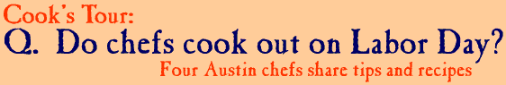 Q. Do chefs cook out on Labor Day? Four Austin chefs share tips and recipes